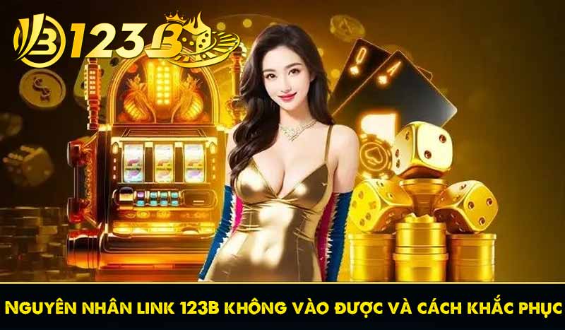Nguyên nhân link 123B không vào được và cách khắc phục 1 Nguyên nhân link 123B không vào được và cách khắc phục