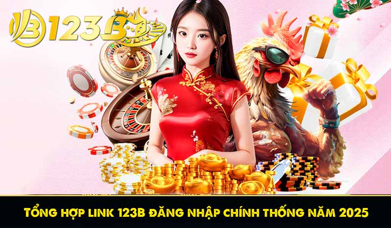 Tổng hợp link 123B đăng nhập chính thống năm 2025