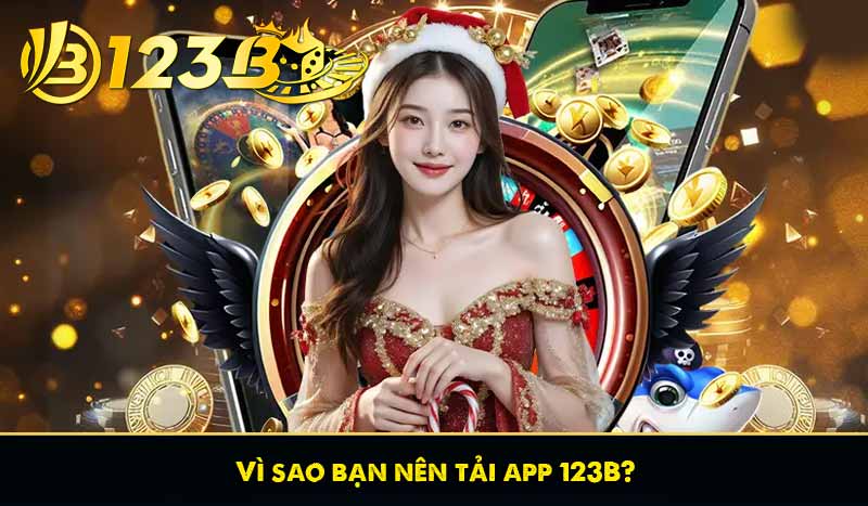 Vì sao bạn nên tải app 123B?