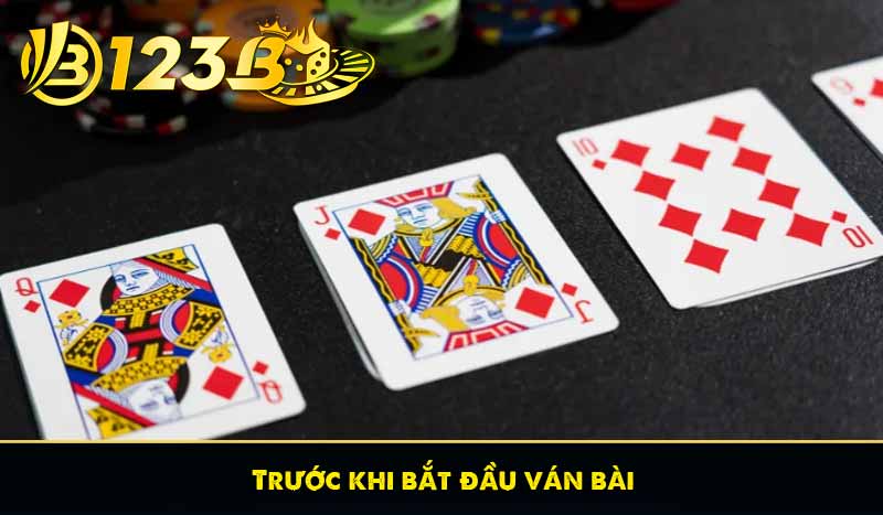Trước khi bắt đầu ván bài